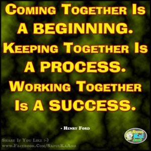 Process is Success : Coming Together is a Beginning keeping together is a process