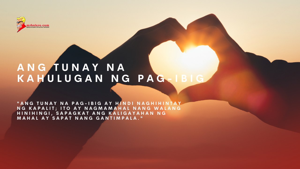 Two hands forming a heart shape against a sunset background. The text overlay reads, "Ang Tunay na Kahulugan ng Pag-ibig" with a quote below that says, "Ang tunay na pag-ibig ay hindi naghihintay ng kapalit; ito ay nagmamahal nang walang hinihingi, sapagkat ang kaligayahan ng mahal ay sapat nang gantimpala."