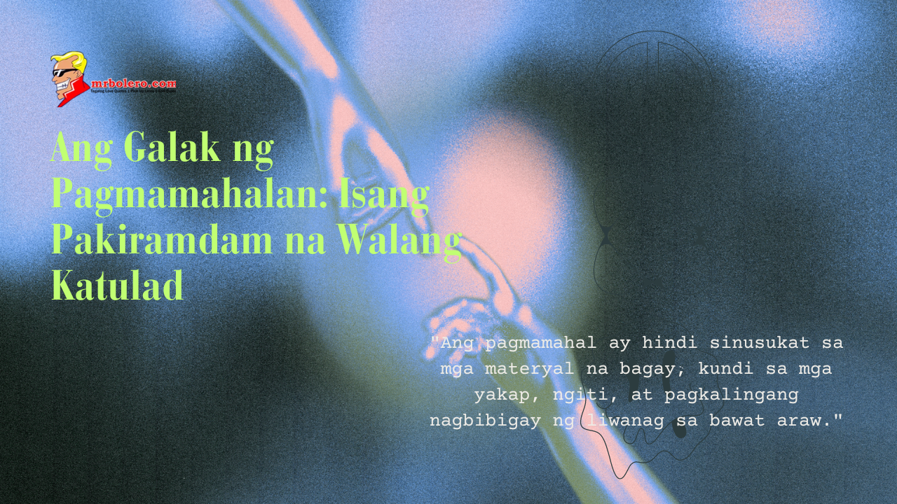 A stylized image featuring the title "Ang Galak ng Pagmamahalan: Isang Pakiramdam na Walang Katulad" in bright green text, set against a soft, abstract background. The quote "Ang pagmamahal ay hindi sinusukat sa mga materyal na bagay, kundi sa mga yakap, ngiti, at pagkalingang nagbibigay ng liwanag sa bawat araw." is placed in the lower right corner.