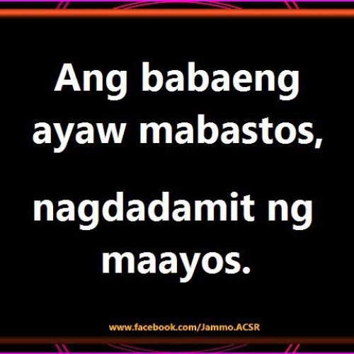 Tagalog banat Quotes : Ang babaeng ayaw mabastos nagdadamit ng maayos