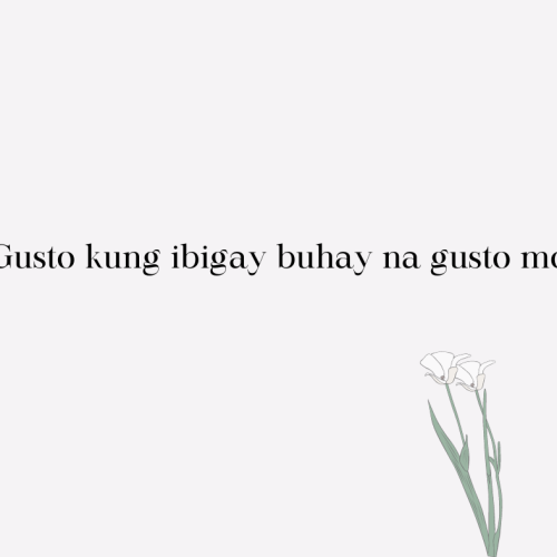 “Gusto kung ibigay buhay na gusto mo”