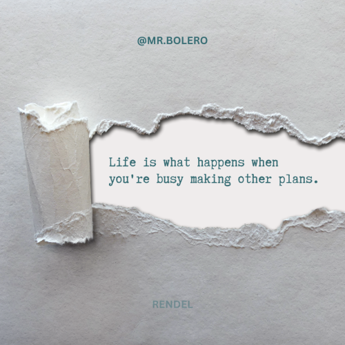 Life is what happens when you’re busy making other plans