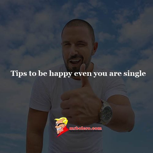 Tips to be happy even you are single