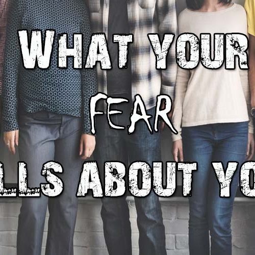 What your Fear tells about you.