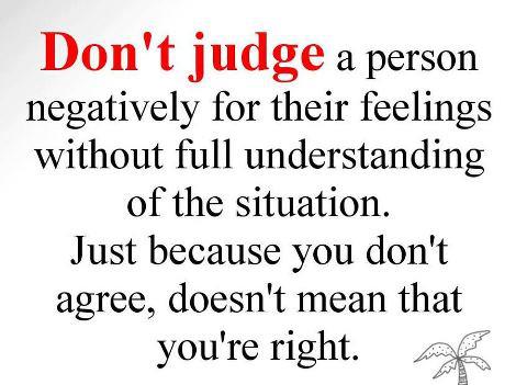 Don't judge a person negatively for their feeling