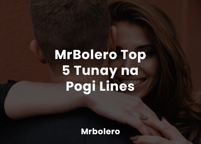 Pogi Lines, Tunay na Pogi, MrBolero Top 5 Tunay na Pogi Lines
